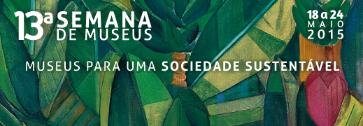 13ª Semana de Museus :: Museus para uma sociedade sustentável