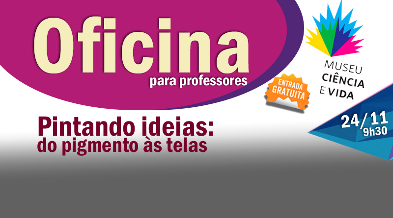 Oficina para professores: Pintando ideias: do pigmento às telas