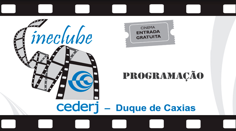 Cineclube  Cineclube CEDERJ / Duque de Caxias PROGRAMAÇÃO DE AGOSTO