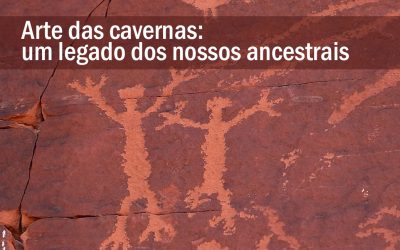 Arte das cavernas – Um legado dos nossos ancestrais
