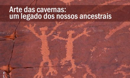 Arte das cavernas – Um legado dos nossos ancestrais