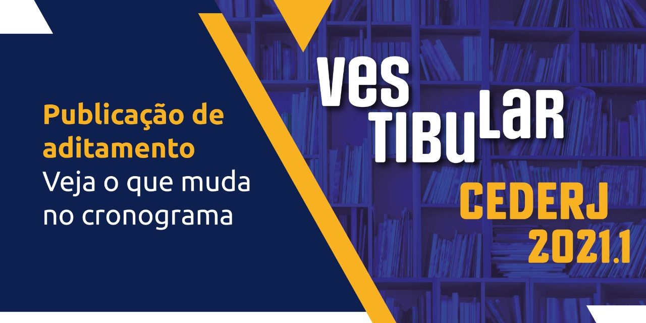 VESTIBULAR CEDERJ 2021.1: Veja o que muda no cronograma com a publicação do aditamento