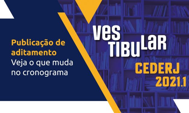 VESTIBULAR CEDERJ 2021.1: Veja o que muda no cronograma com a publicação do aditamento