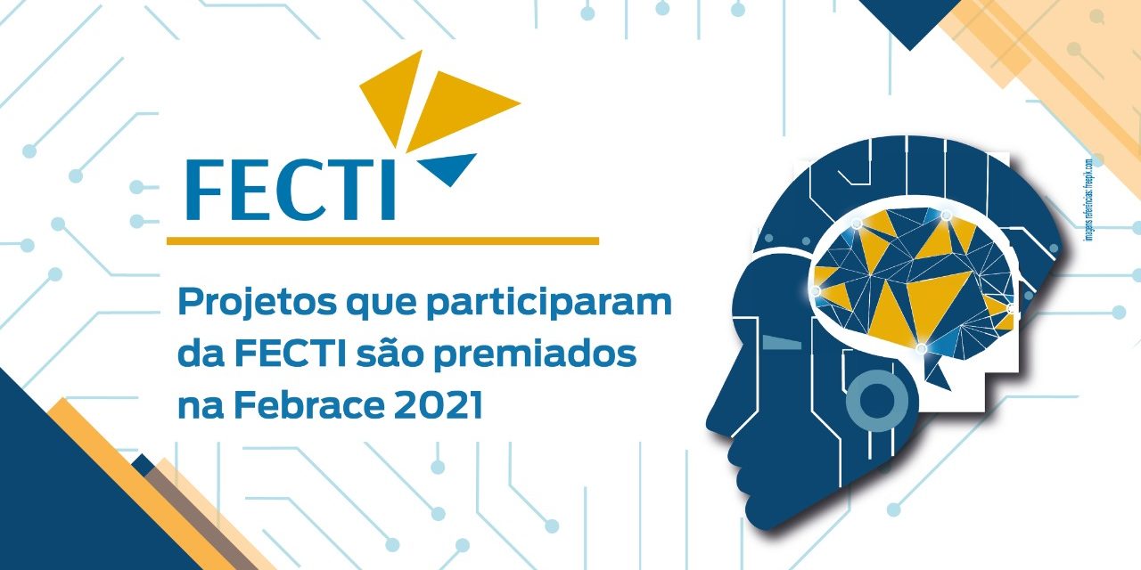 Projetos premiados na FECTI conquistam premiação na Febrace 2021