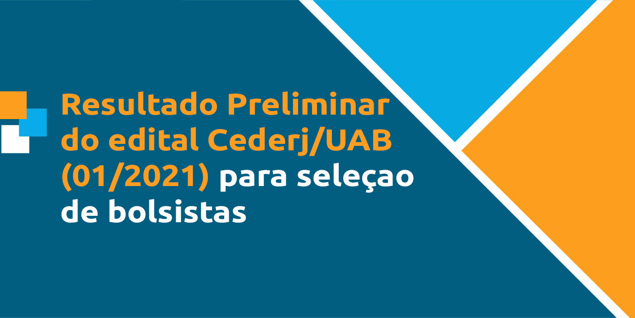 Confira o resultado preliminar do edital CEDERJ / UAB (01/2021) para seleção de bolsistas