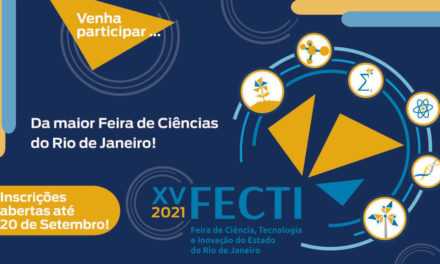 Inscrições gratuitas para a XV FECTI – Feira de Ciência, Tecnologia e Inovação do Estado do Rio de Janeiro vão até o dia 20 de setembro