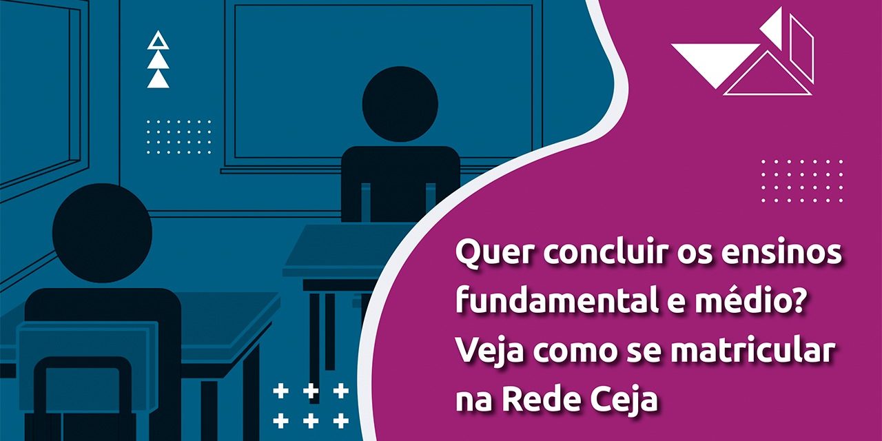 Quer concluir os ensinos fundamental e médio? Se inscreva agora no CEJA. Veja como: