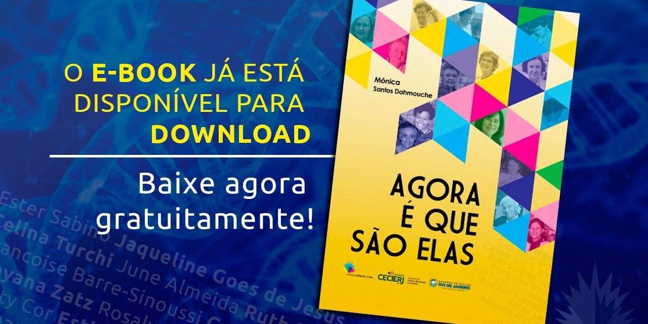 Baixe agora o e-book ‘Agora é que são elas’ com histórias de cientistas que contribuÍram para a área de saúde