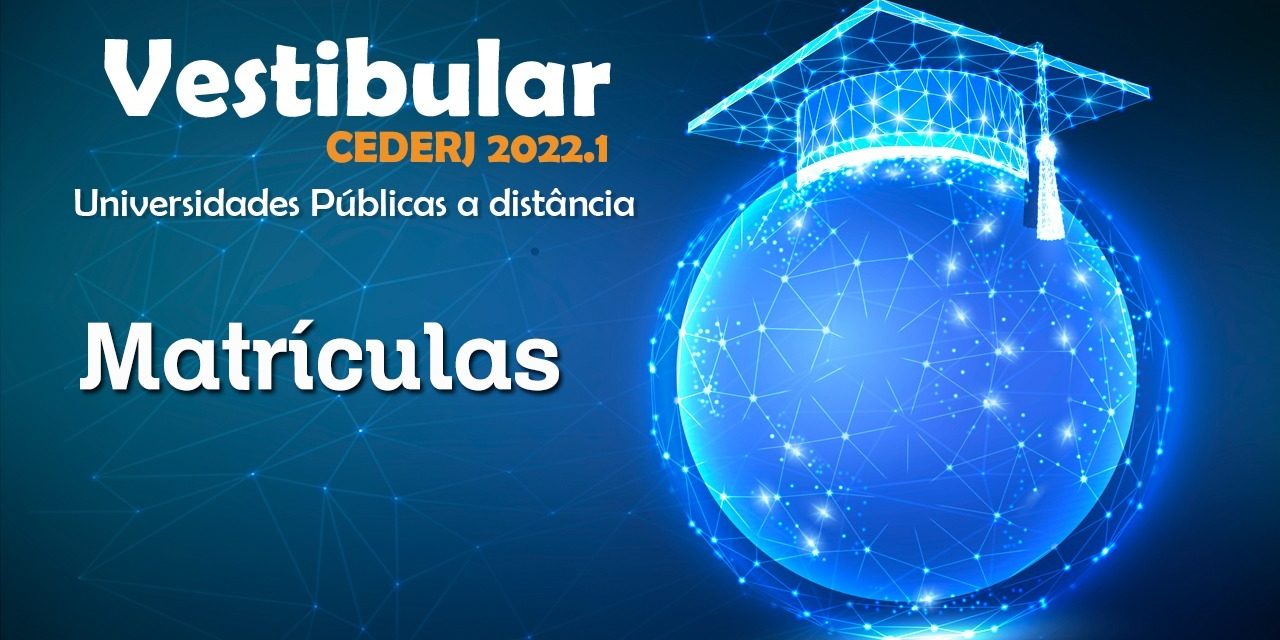 Orientações e informações para realizar a matrícula no CEDERJ 2022-1