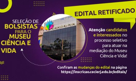 Edital retificado para a seleção de bolsistas para o Museu Ciência e Vida