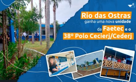 Rio das Ostras ganha nova unidade da Faetec e 38º Polo Cecierj/Cederj