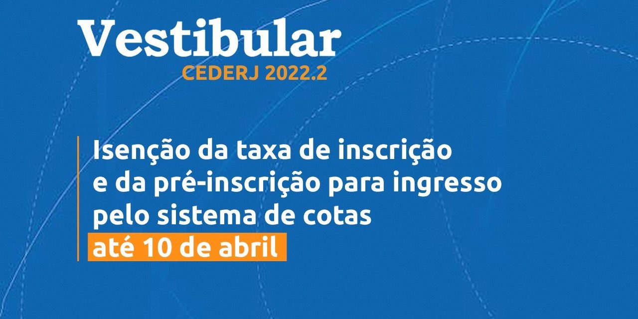 Fundação Cecierj abre etapa de isenção e cota do Vestibular Cederj 2022.2
