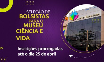 Prorrogadas as inscrições para seleção de bolsistas que vão atuar no Museu Ciência e Vida