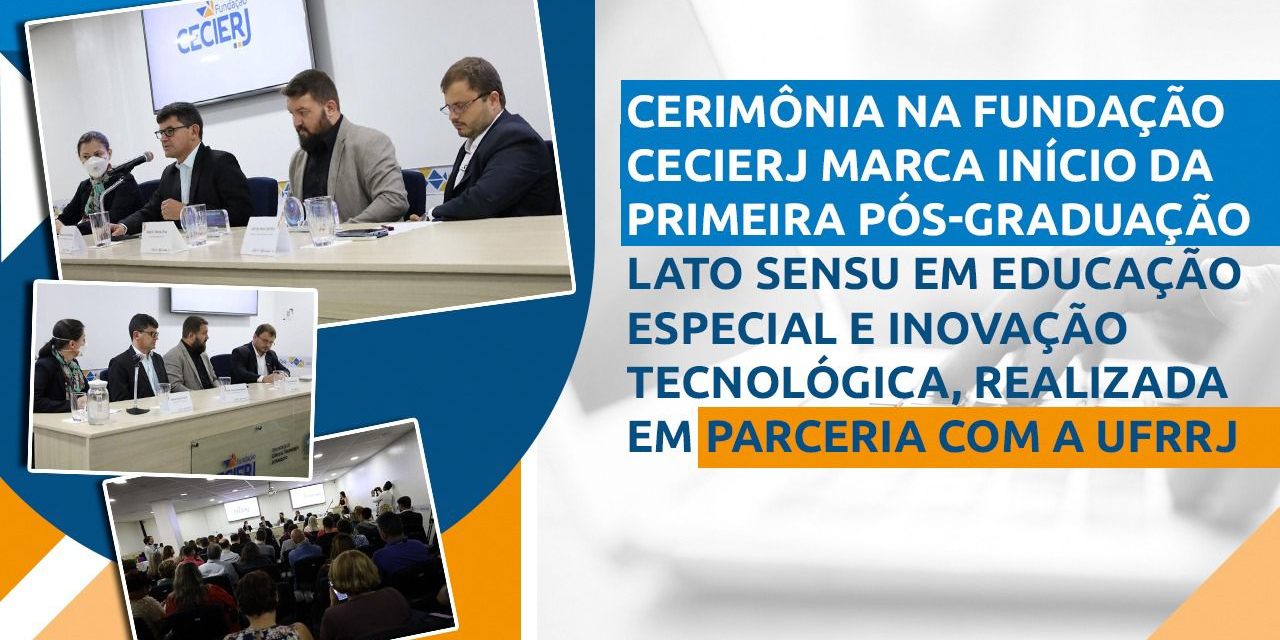 Cerimônia na Fundação Cecierj marca início da primeira pós-graduação lato sensu em Educação Especial e Inovação Tecnológica, realizada em parceria com a UFRRJ