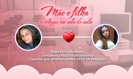 A história de mãe e filha na sala de aula do Ceja Jamapará