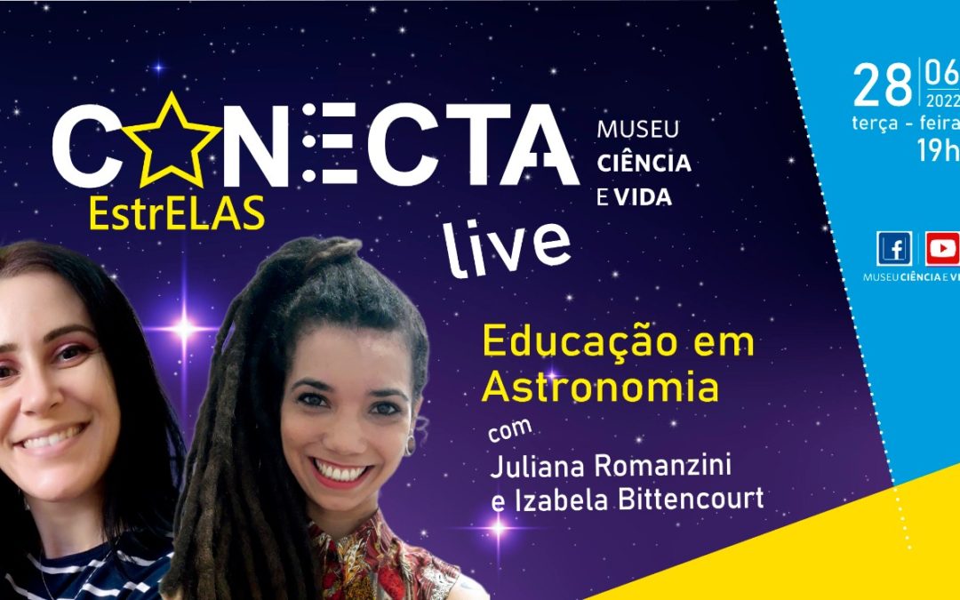 Live Conecta: EstrELAS vai discutir os potenciais e desafios da Educação em Astronomia