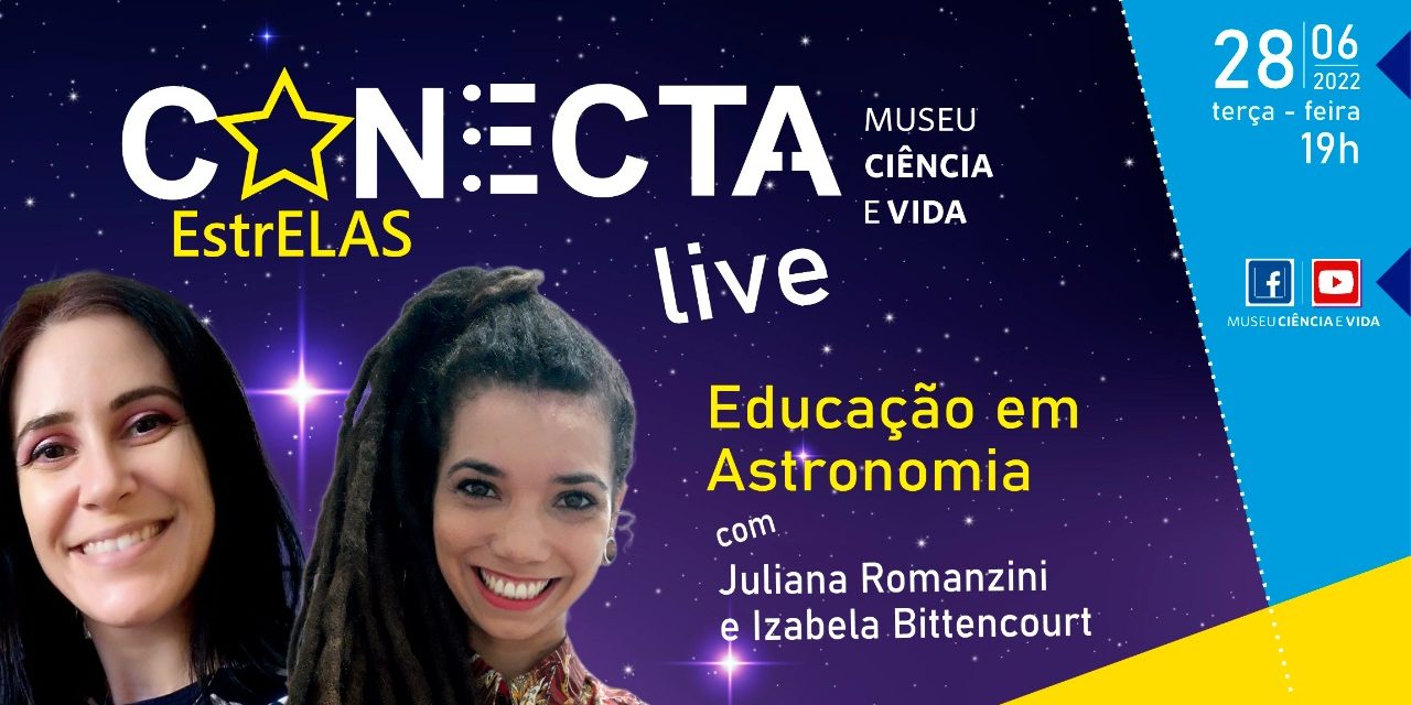 Live Conecta: EstrELAS vai discutir os potenciais e desafios da Educação em Astronomia