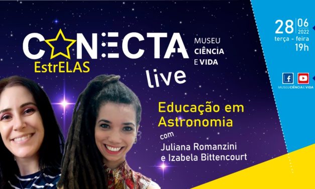 Live Conecta: EstrELAS vai discutir os potenciais e desafios da Educação em Astronomia