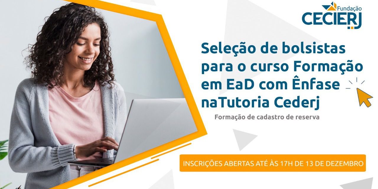 Fundação Cecierj seleciona bolsistas para atuação no curso Formação em EaD com Ênfase na Tutoria Cederj