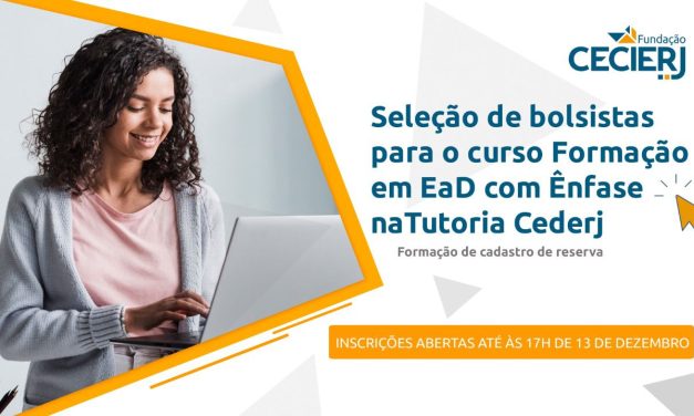 Fundação Cecierj seleciona bolsistas para atuação no curso Formação em EaD com Ênfase na Tutoria Cederj
