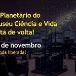 Planetário do Museu Ciência e Vida, em Duque de Caxias, reabre para o público