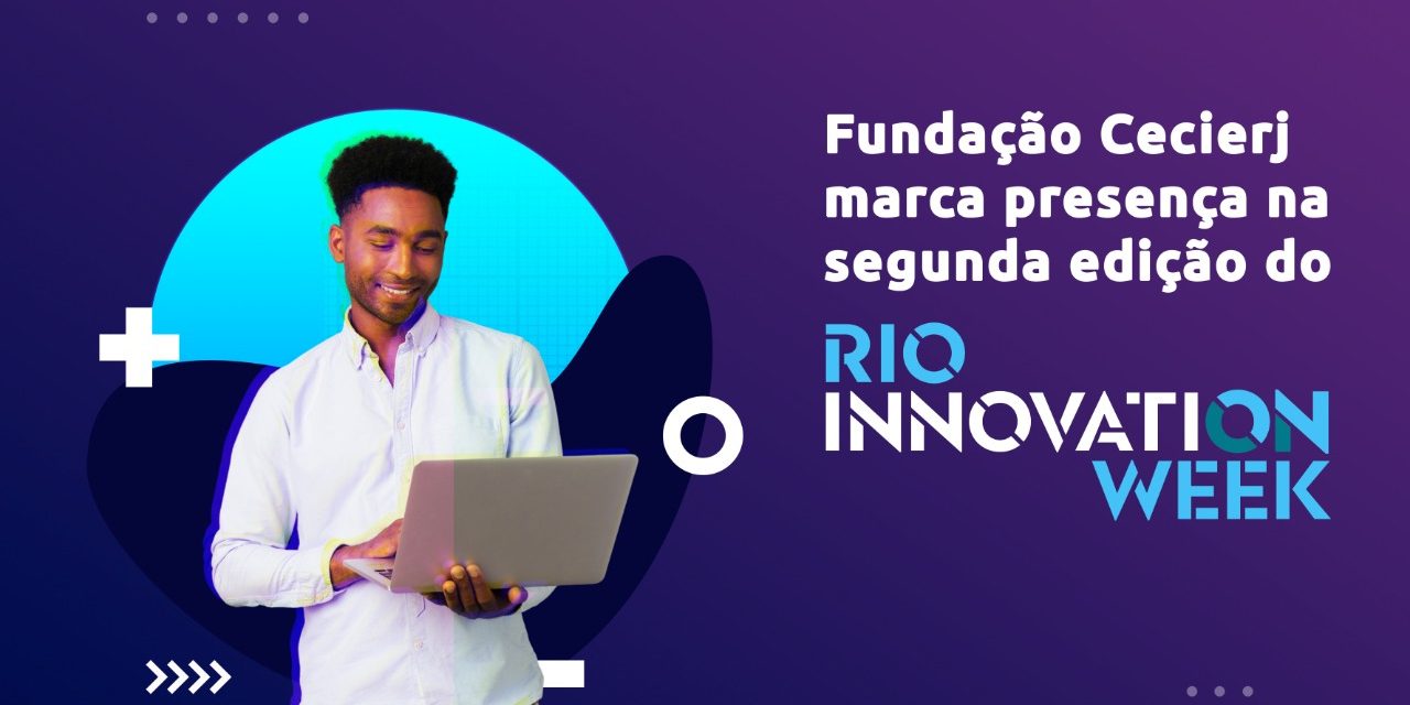Fundação Cecierj participa da segunda edição do Rio Innovation Week