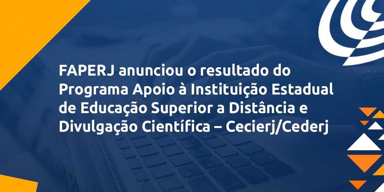 FAPERJ divulga resultado do julgamento do edital Programa de Apoio ao Consórcio Cecierj/Cederj