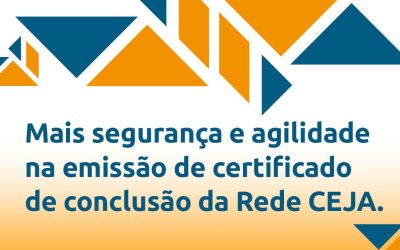 Mais segurança e agilidade na emissão de certificado de conclusão da Rede CEJA