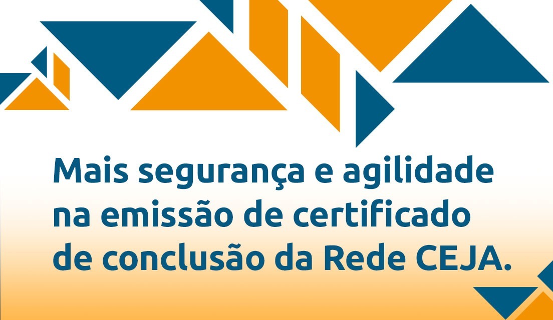 Mais segurança e agilidade na emissão de certificado de conclusão da Rede CEJA