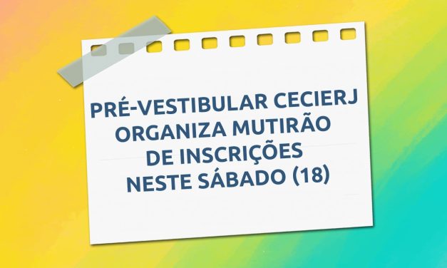 Mutirão de inscrições para o Pré-Vestibular Cecierj acontece neste sábado (18) em vários pontos do Estado