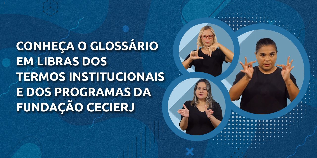 Fundação Cecierj lança glossário institucional em Libras