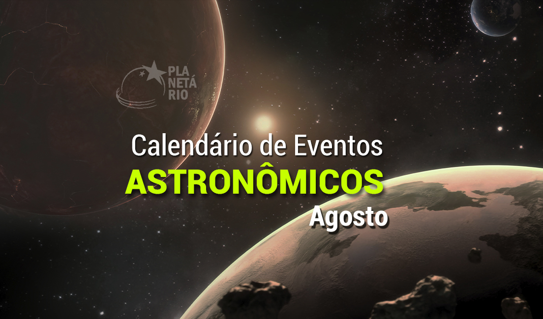 Confira o Calendário Astronômico do mês de agosto - Fundação CECIERJ