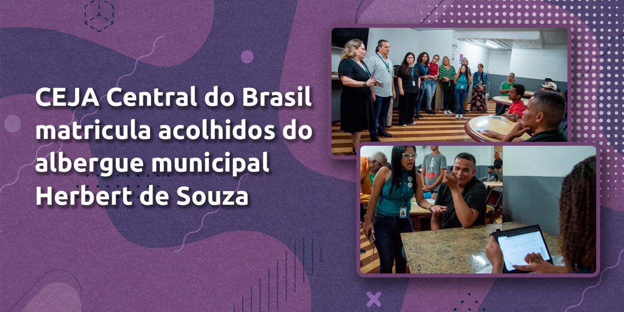 Atendidos no albergue municipal Herbert de Souza vão estudar no CEJA Central do Brasil e concluir os estudos