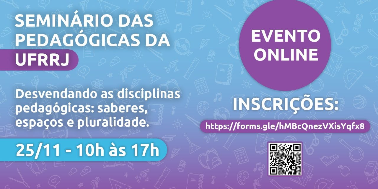 ‘Desvendando as disciplinas pedagógicas: saberes, espaços e pluralidade’ – Seminário das Pedagógicas da UFRRJ