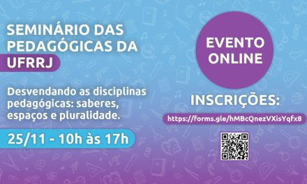 ‘Desvendando as disciplinas pedagógicas: saberes, espaços e pluralidade’ – Seminário das Pedagógicas da UFRRJ