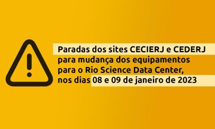 Paradas dos sites CECIERJ e CEDERJ para mudança dos equipamentos para o Rio Science Data Center
