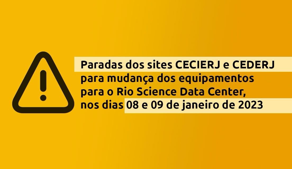 Paradas dos sites CECIERJ e CEDERJ para mudança dos equipamentos para o Rio Science Data Center