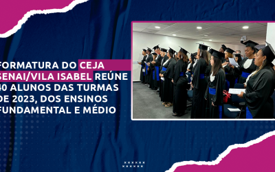 Cerimônia de formatura do Ceja Senai/Vila Isabel emociona alunos e professores
