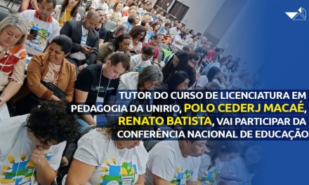 Renato Batista, tutor do curso de licenciatura em Pedagogia (Unirio), do Polo Cederj Macaé, será delegado na Conferência Nacional de Educação