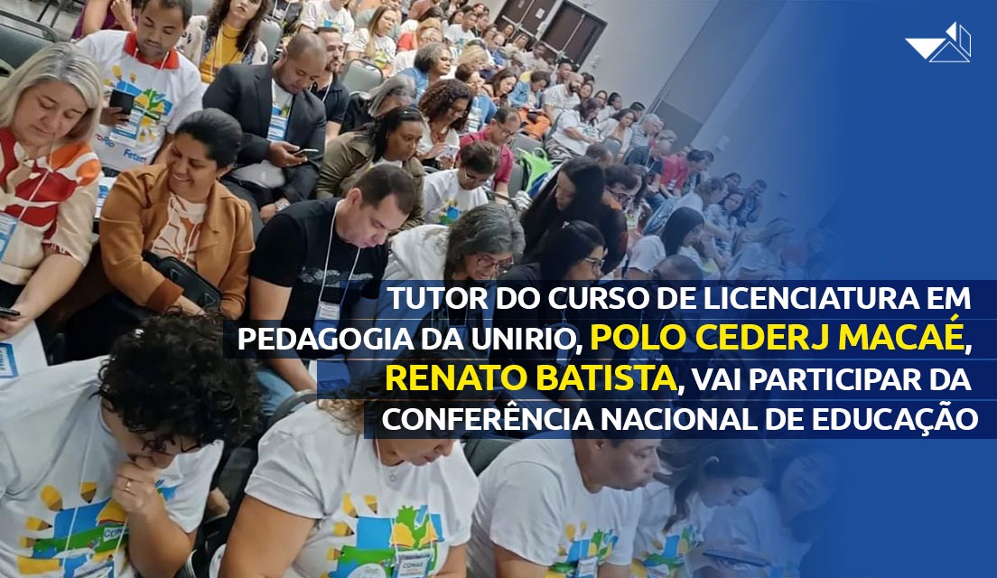 Renato Batista, tutor do curso de licenciatura em Pedagogia (Unirio), do Polo Cederj Macaé, será delegado na Conferência Nacional de Educação