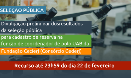 Confira o resultado preliminar da seleção de coordenadores UAB bolsistas dos Polos Regionais da Fundação Cecierj