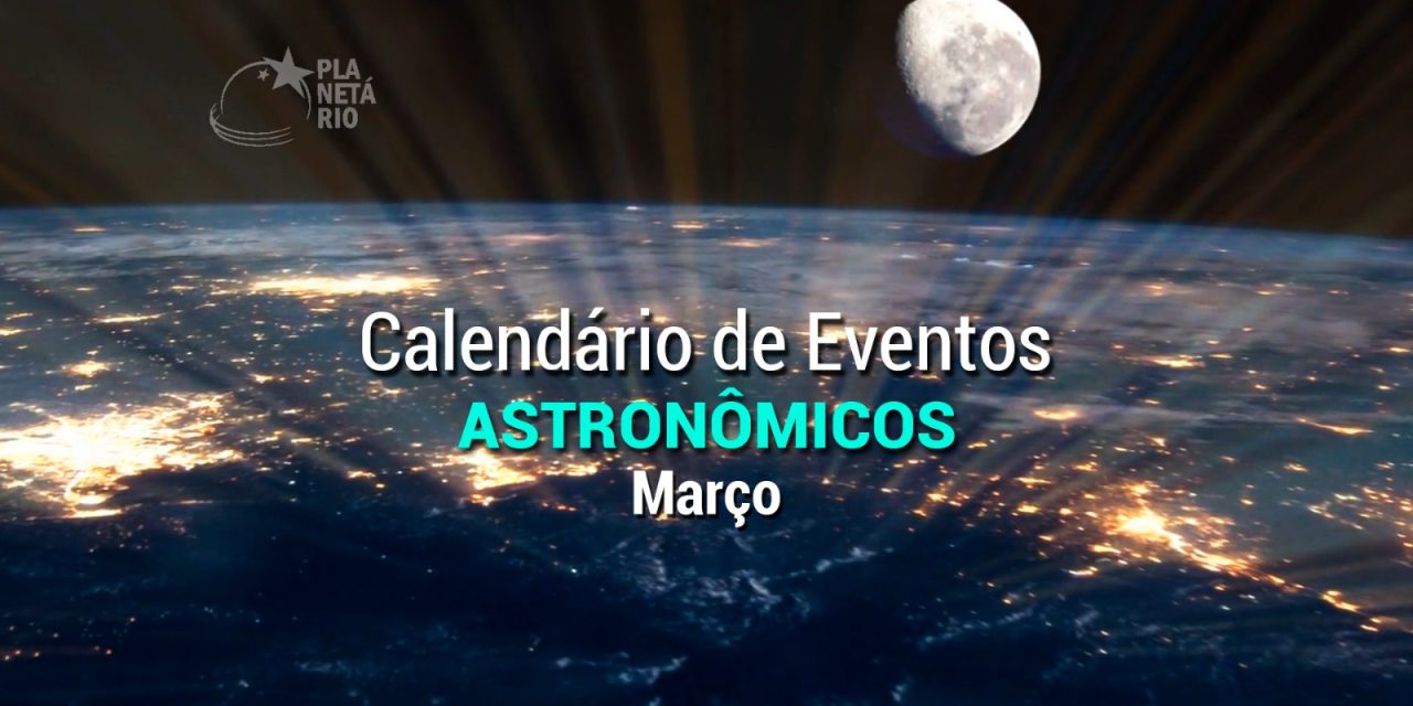 Confira o calendário astronômico do mês de março