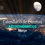 Confira o calendário astronômico do mês de março
