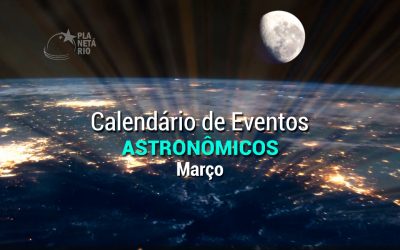 Confira o calendário astronômico do mês de março