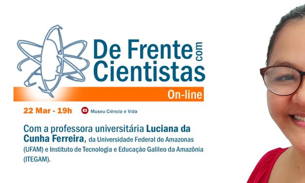 De Frente com Cientistas com a professora universitária Luciana da Cunha Ferreira