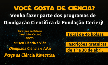 Fundação Cecierj seleciona 46 bolsistas para atuar em programas da divulgação científica