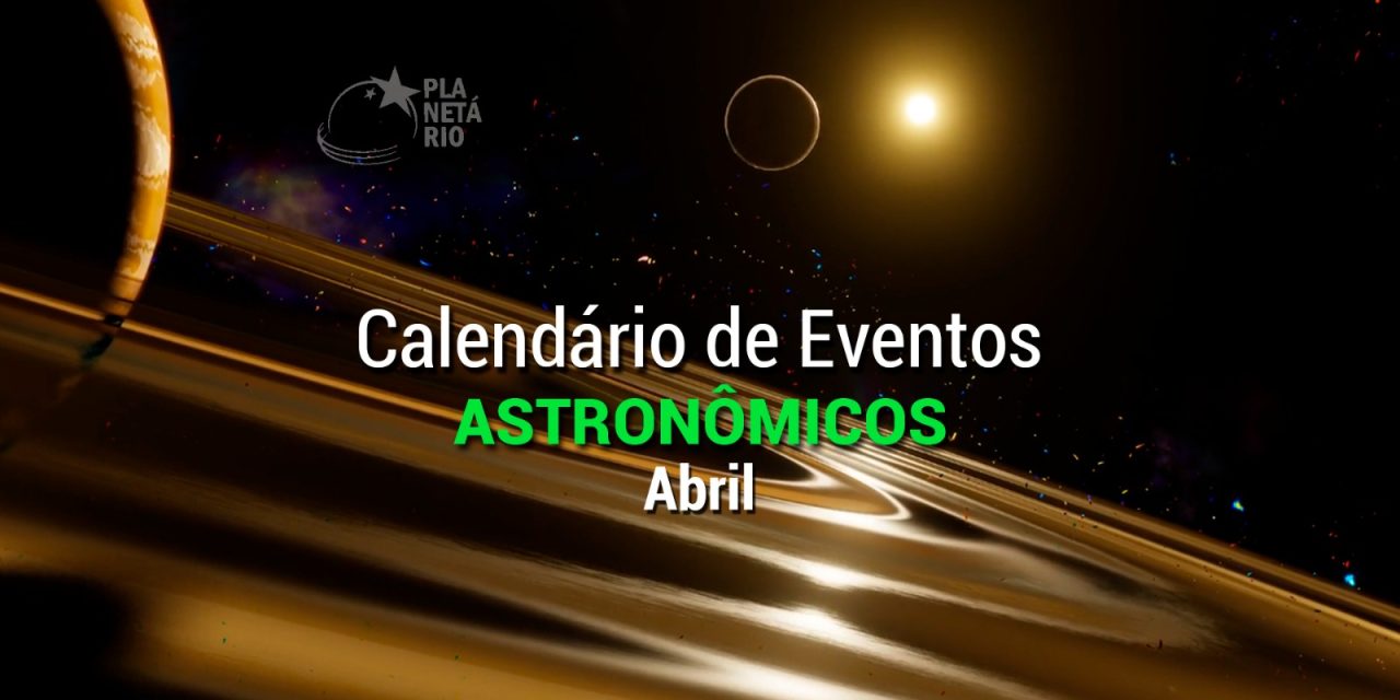 Confira o Calendário Astronômico de abril