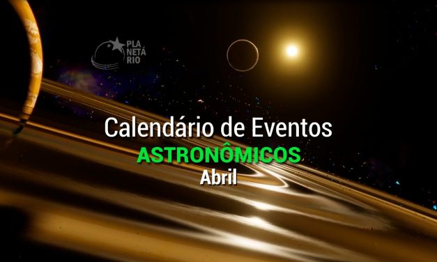 Confira o Calendário Astronômico de abril
