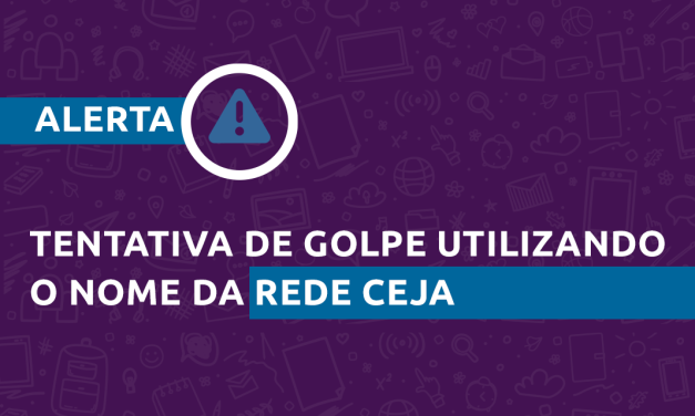 Comunicado: Tentativa de golpe utilizando o nome da Rede CEJA