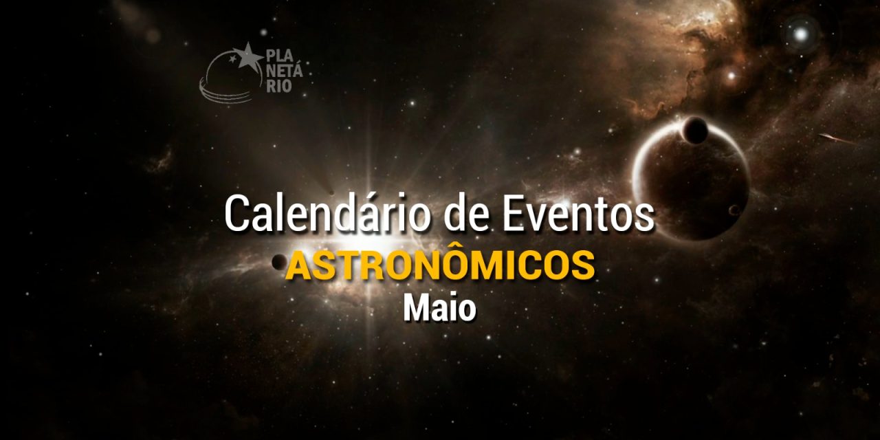Confira o Calendário Astronômico do mês de maio